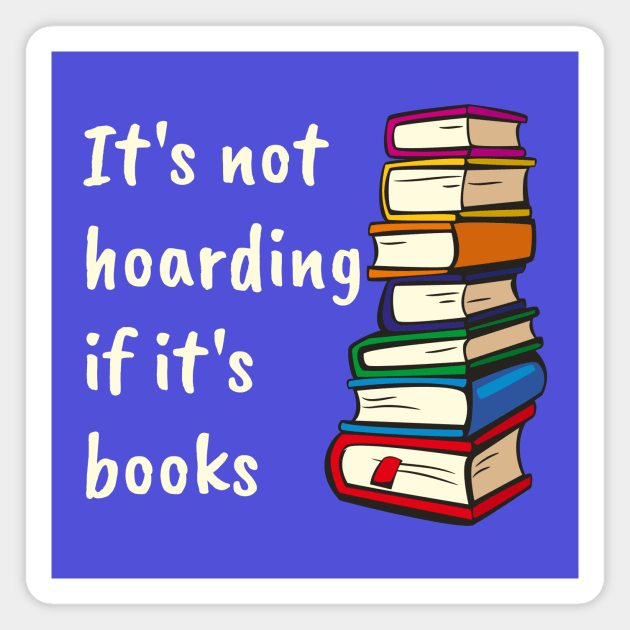 It's not hoarding if it's books Magnet by kikarose